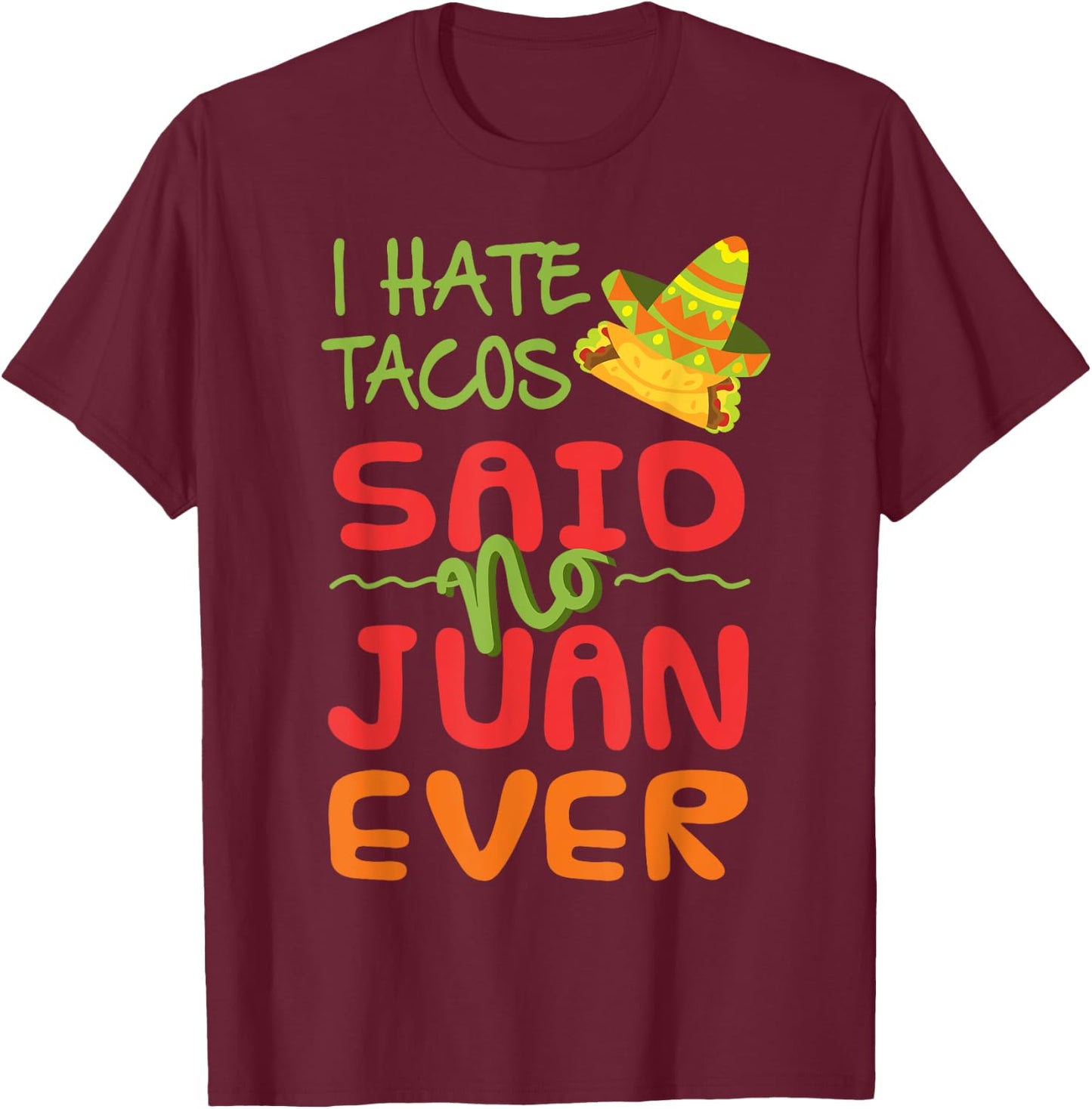 Taco Tuesday I Hate Tacos Funny Mexican Food T Shirt T-Shirt - T-Shirt | Maroon