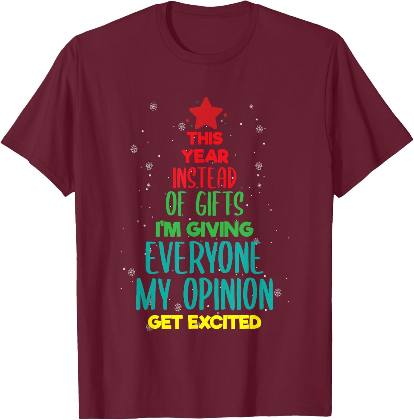 This Year Instead Of Gifts I'm Giving Everyone My Opinion T-Shirt - T-Shirt | Maroon