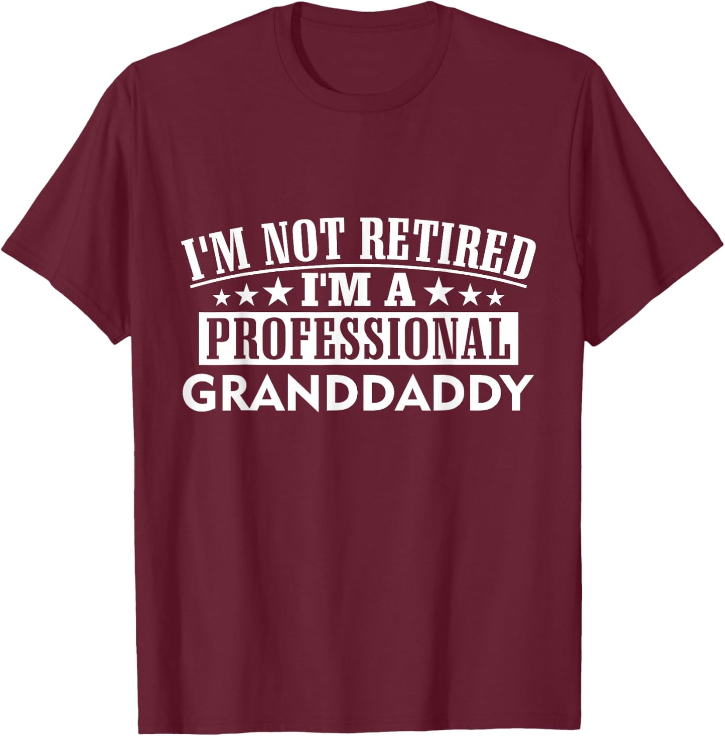 Amazing Graphical I'm Not Retired I'm A Professional Granddaddy Adult Black Cotton 100% Short Sleeve Classic Fit T-Shirt - T-Shirt | Maroon
