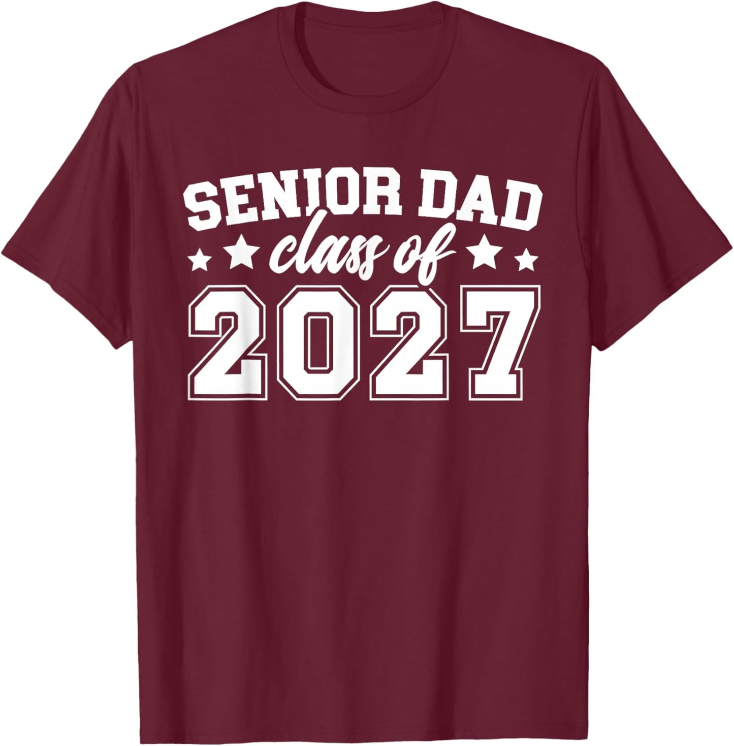 Senior Dad Class of 2027 Dad of 2027 Graduate Father T-Shirt - T-Shirt | Maroon