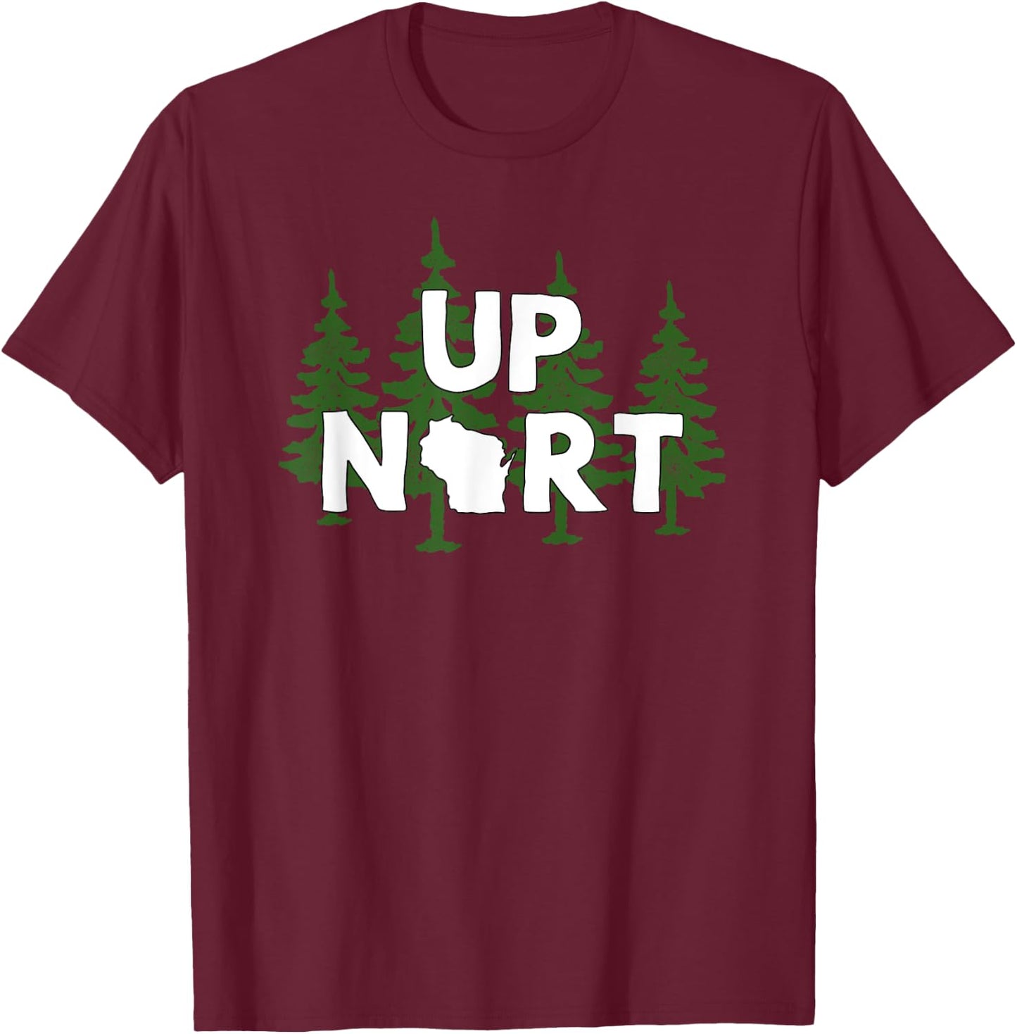 Up Nort Wisconsin | Yooper Up North shirt T-Shirt - T-Shirt | Maroon