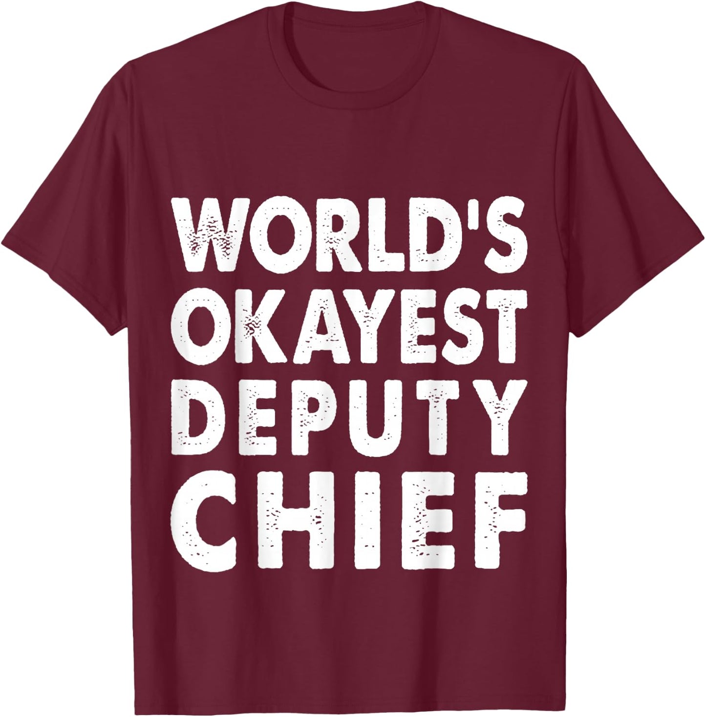 Okayest Deputy Chief Shirt Gift Present Police T-Shirt - T-Shirt | Maroon