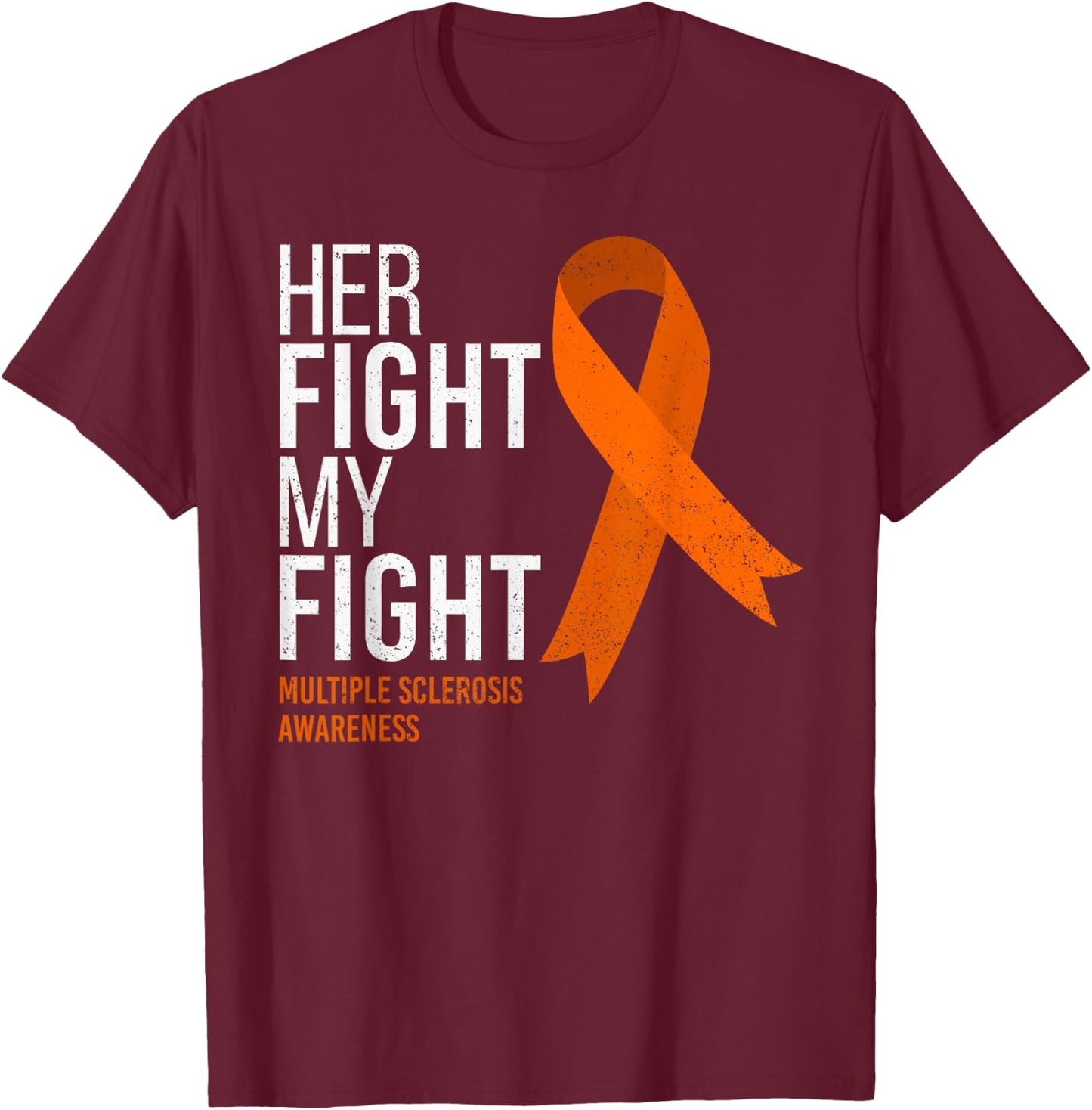 Her Fight is My Fight Multiple Sclerosis MS Awareness Shirt T-Shirt - T-Shirt | Maroon