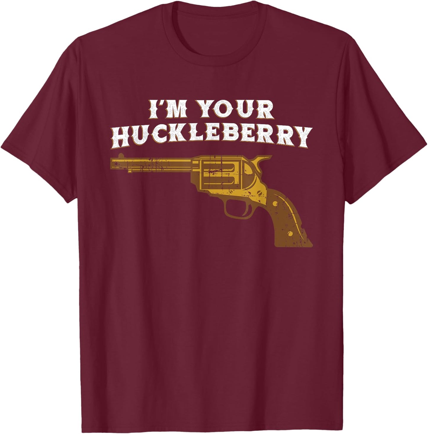 Fun Im Your Huckleberry Cowboy Outlaw T Shirt T-Shirt - T-Shirt | Maroon