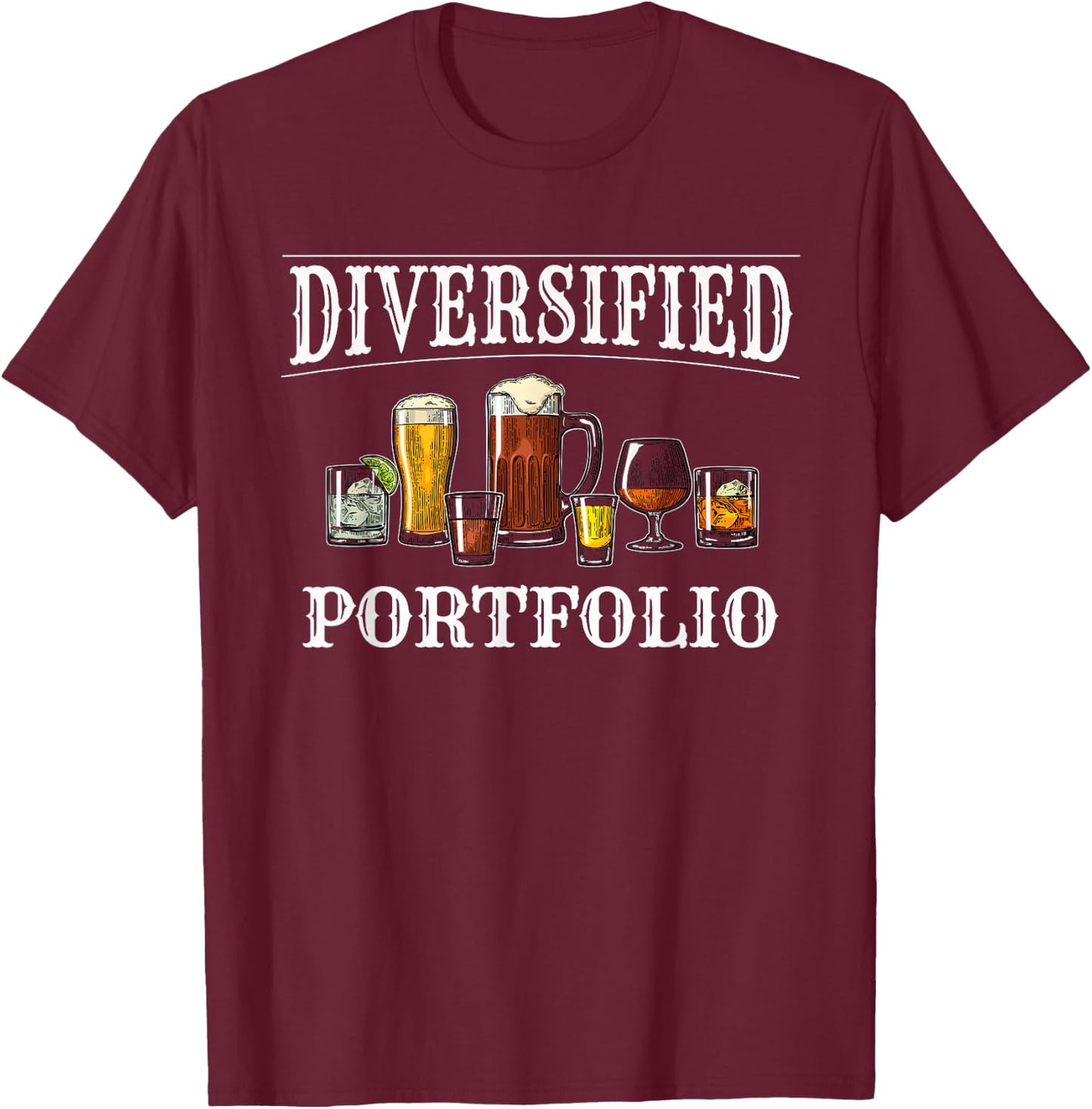 Funny Alcohol Drinker Diversified Portfolio T-Shirt - T-Shirt | Maroon