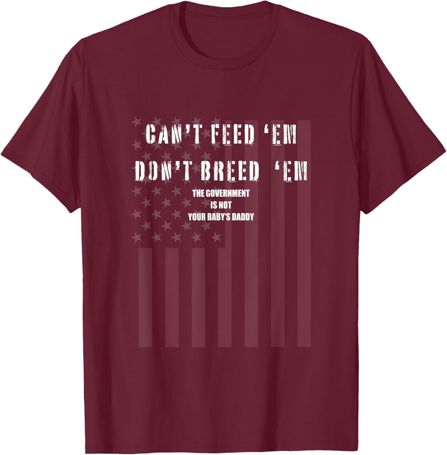 Cant Feed Em Dont Breed Em Shirt Not Your Baby Daddy Otp T-Shirt - T-Shirt | Maroon