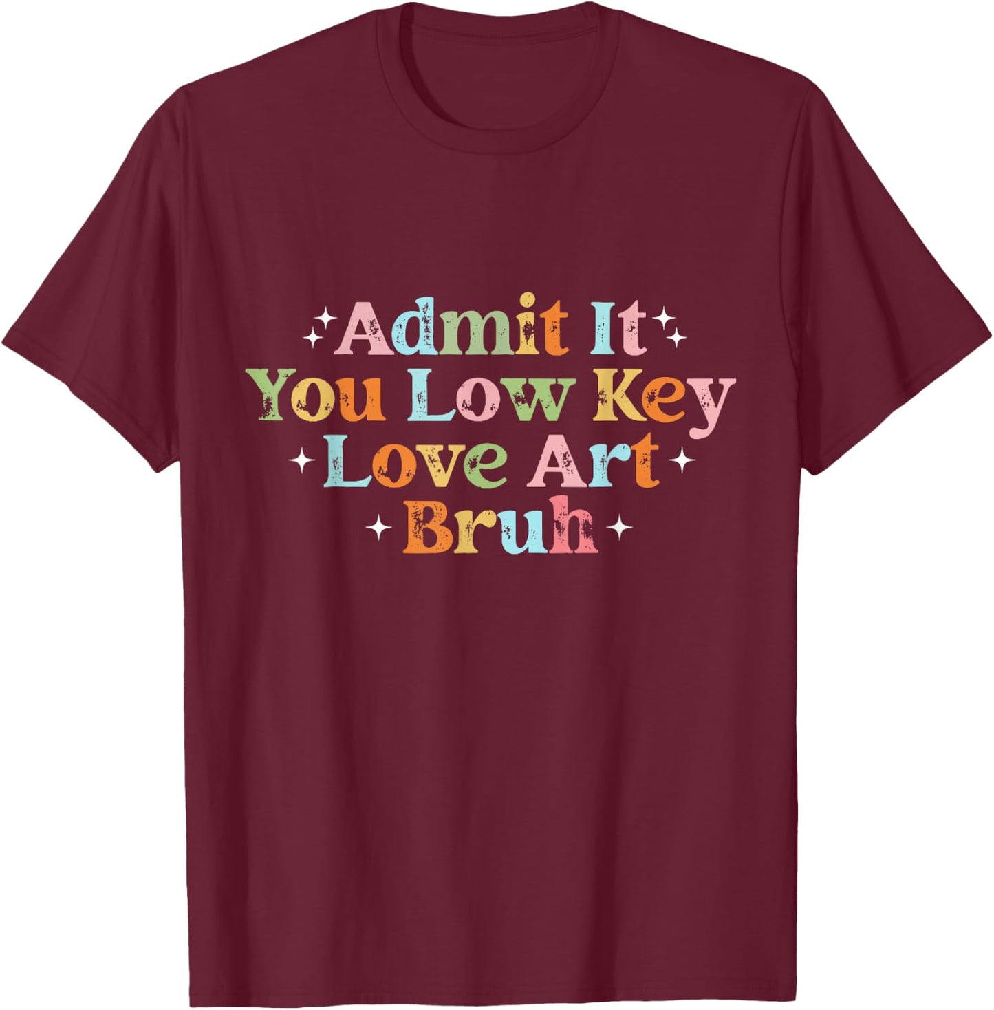 Retro Admit It You Low Key Love Art Bruh Artist Art Teacher T-Shirt - T-Shirt | Maroon