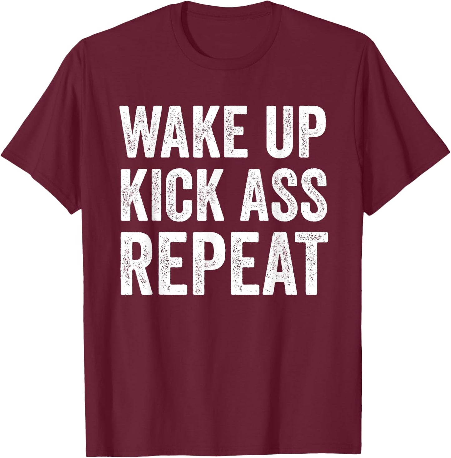 Wake Up Kick Ass Repeat Shirt,Funny Quote Workout Motivation T-Shirt - T-Shirt | Maroon