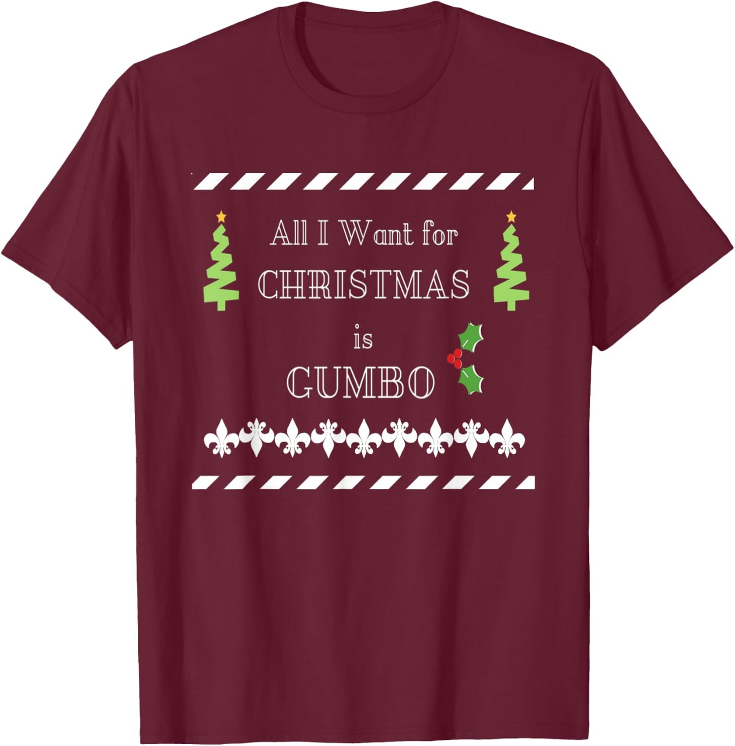 All I Want Is Gumbo Cajun Louisiana Christmas T-Shirt - T-Shirt | Maroon
