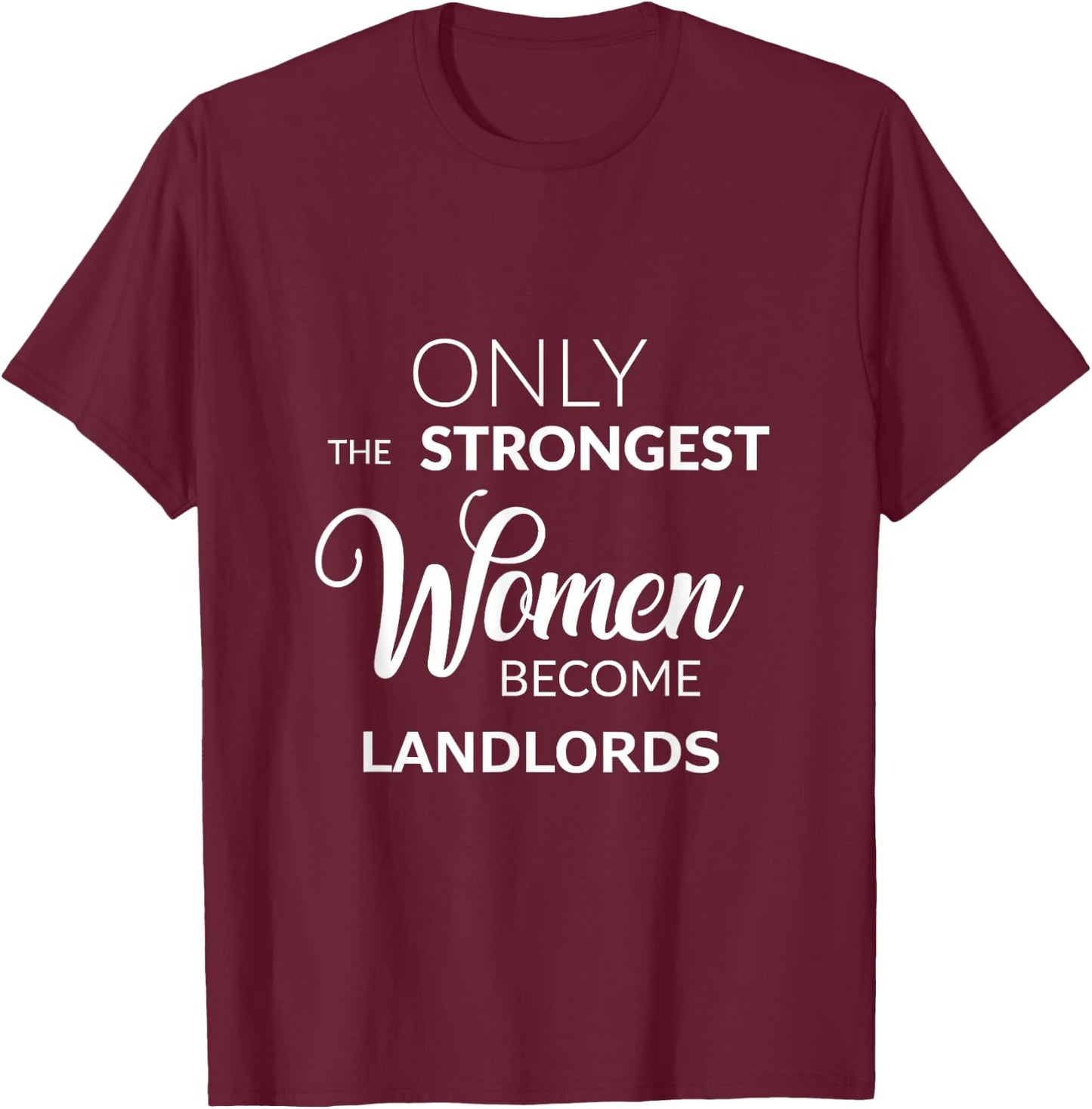 Only the Strongest Women Become Landlords T-Shirt - T-Shirt | Maroon