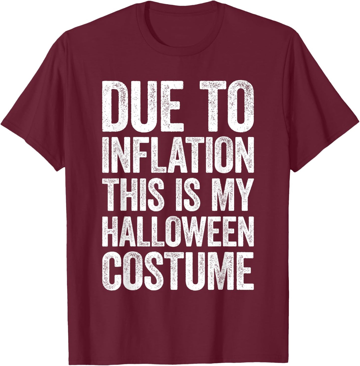 Due To Inflation This Is My Halloween Costume Shirt Lazy T-Shirt - T-Shirt | Maroon