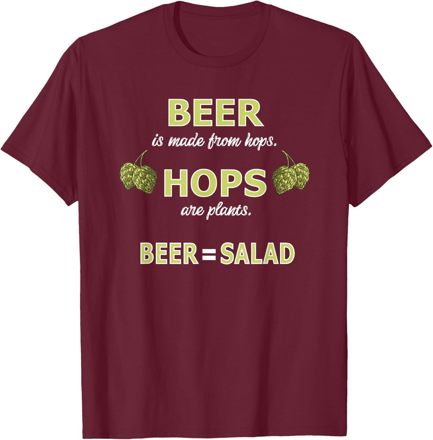 Beer is made from Hops, Hops are plants, Beer = Salad T-Shirt - T-Shirt | Maroon