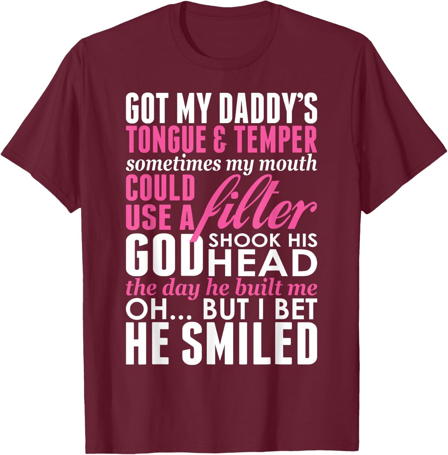 Got My Daddys Tongue Temper Sometimes My Mouth Filter T-Shirt - T-Shirt | Maroon