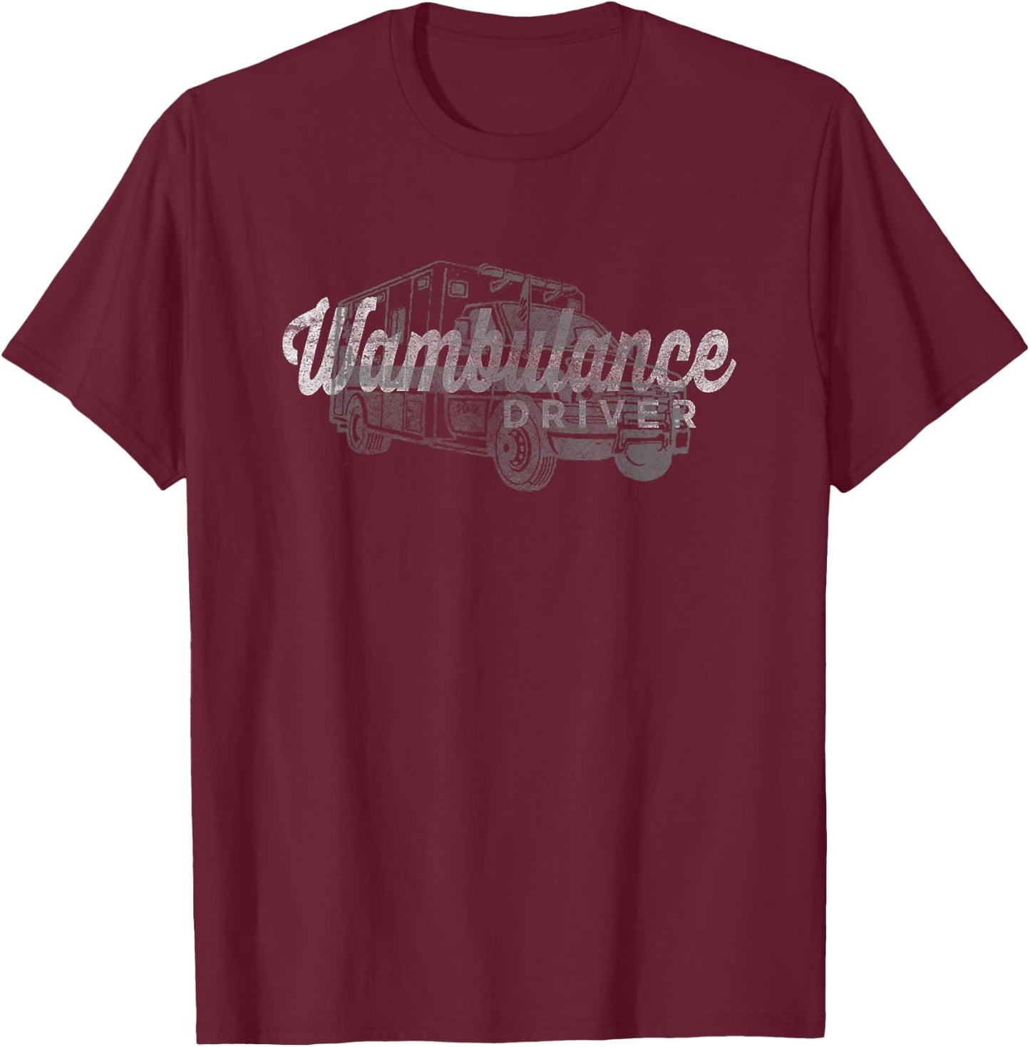 Wambulance Driver Vintage Retro Funny Sarcastic T-Shirt - T-Shirt | Maroon