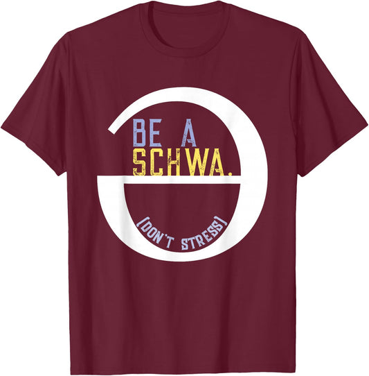 Be A Schwa Don't Stress Fun Phonics Speech Pathologist Shirt T-Shirt - T-Shirt | Maroon