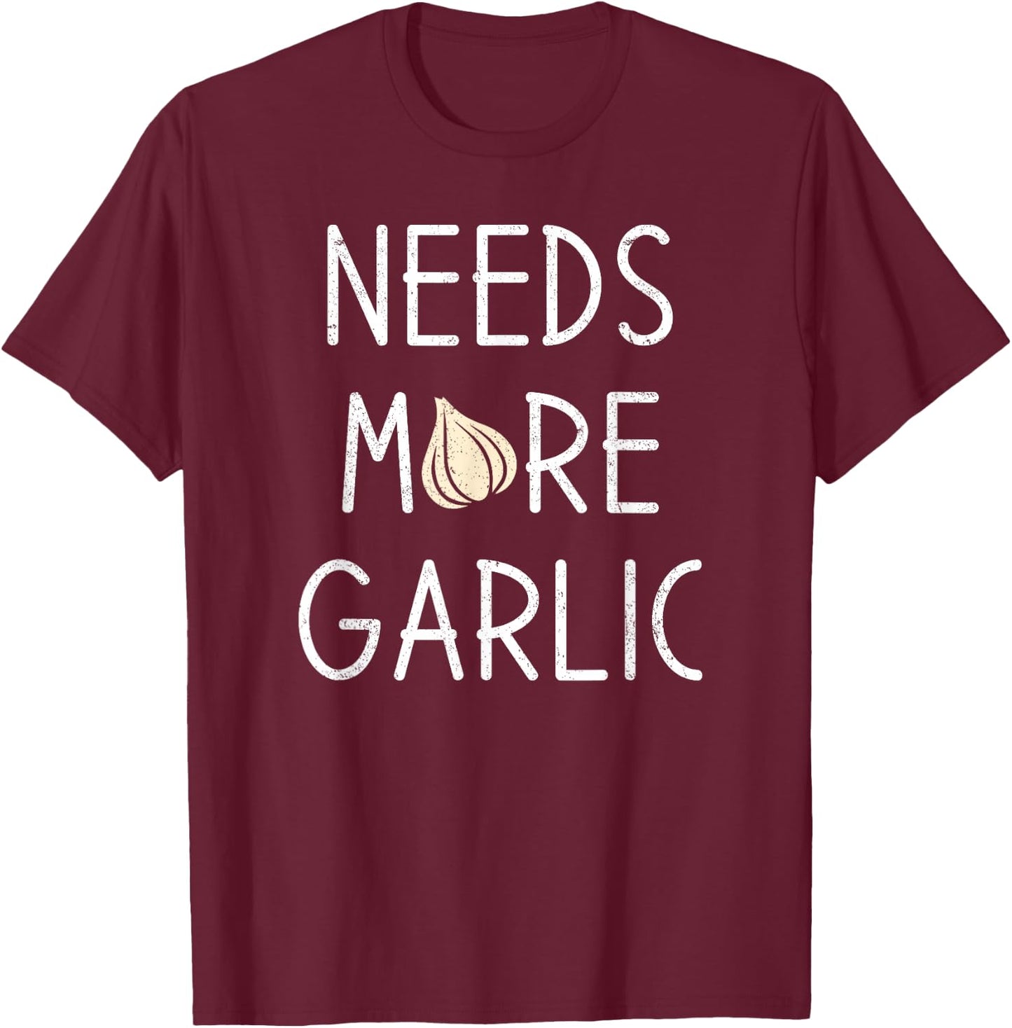 Garlic Lover, Needs more Garlic T-Shirt - T-Shirt | Maroon