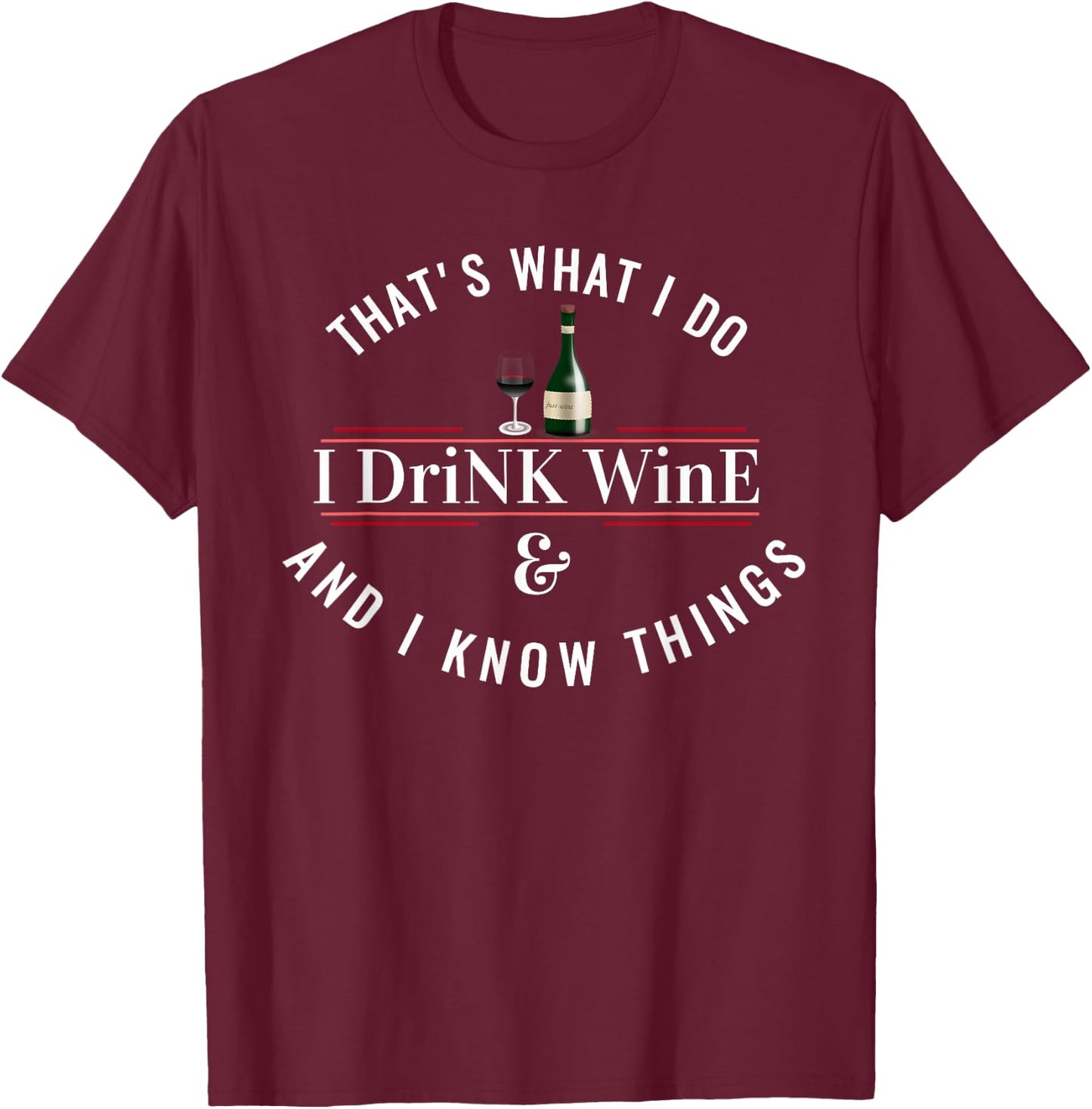 I Drink Wine Funny Wine Lover Saying Quote T-Shirt - T-Shirt | Maroon