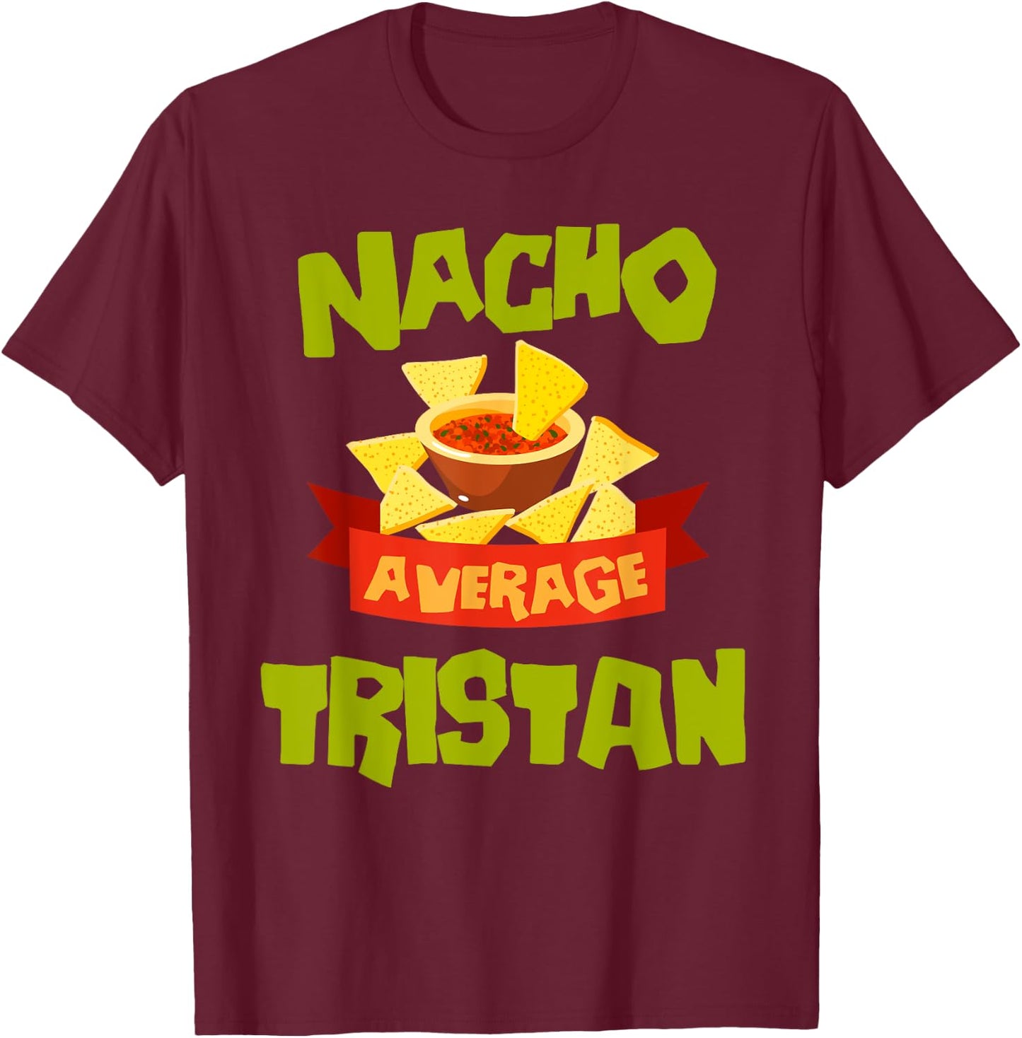 NACHO AVERAGE TRISTAN Funny Birthday Personalized Name Gift T-Shirt - T-Shirt | Maroon
