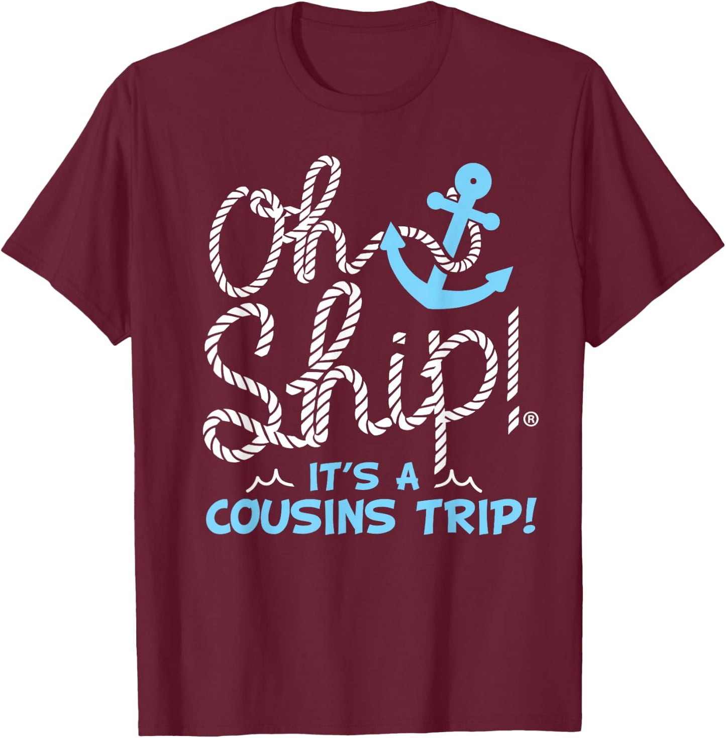 Oh Ship it's a Cousins Trip - Cousins Cruise T-Shirt - T-Shirt | Maroon