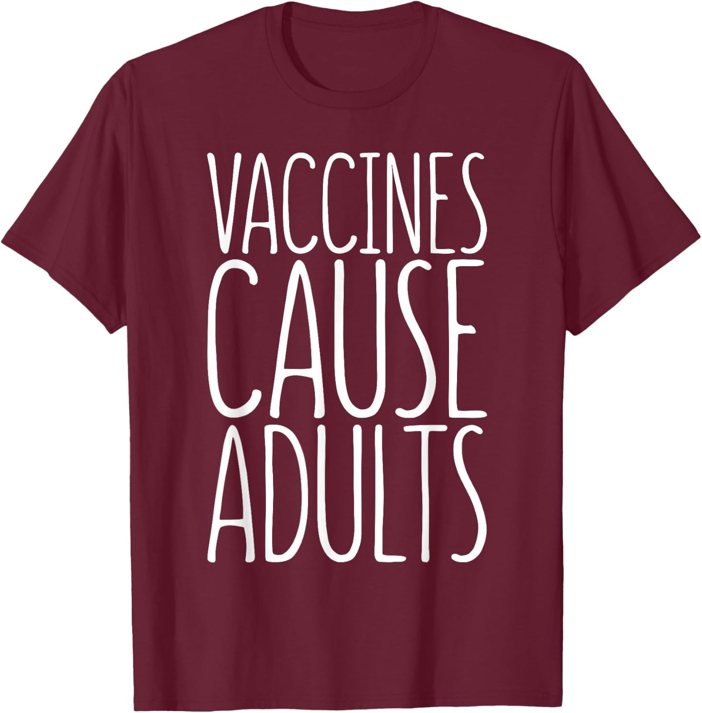 Vaccines Cause Adults Pro Vaccination Shirt T-Shirt - T-Shirt | Maroon