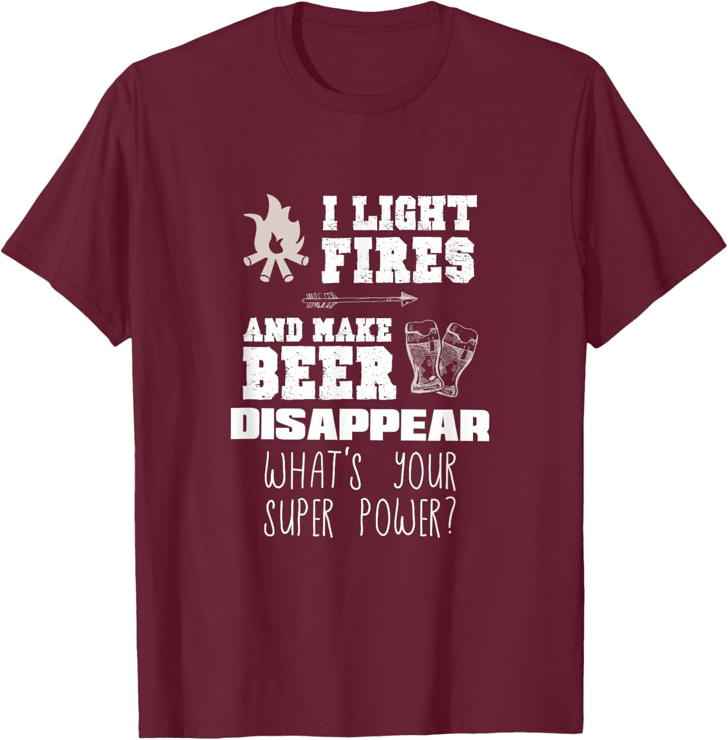 Funny Camping Gift I Light Fires & Make Beer Disappear Shirt T-Shirt - T-Shirt | Maroon
