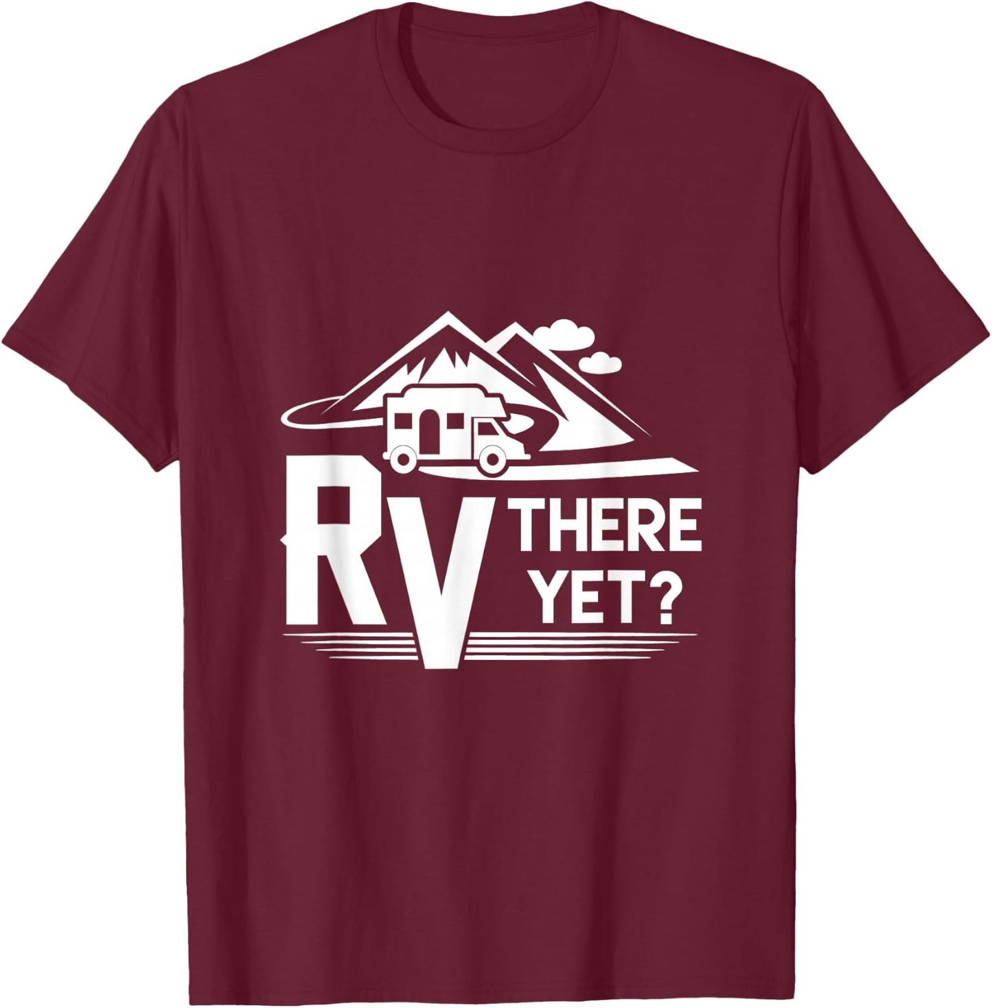 Funny Roadtrip Travel RV There Yet Camping T-Shirt - T-Shirt | Maroon