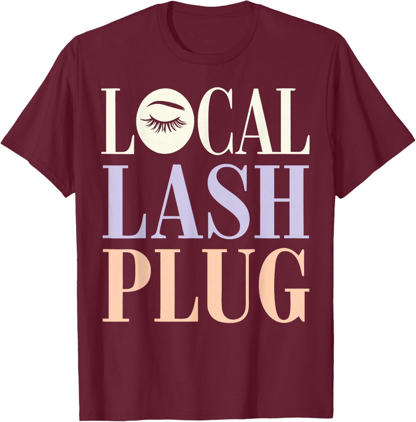 Lash Tech Local Lash Plug Lash Lounge Owner Lash Technician T-Shirt - T-Shirt | Maroon