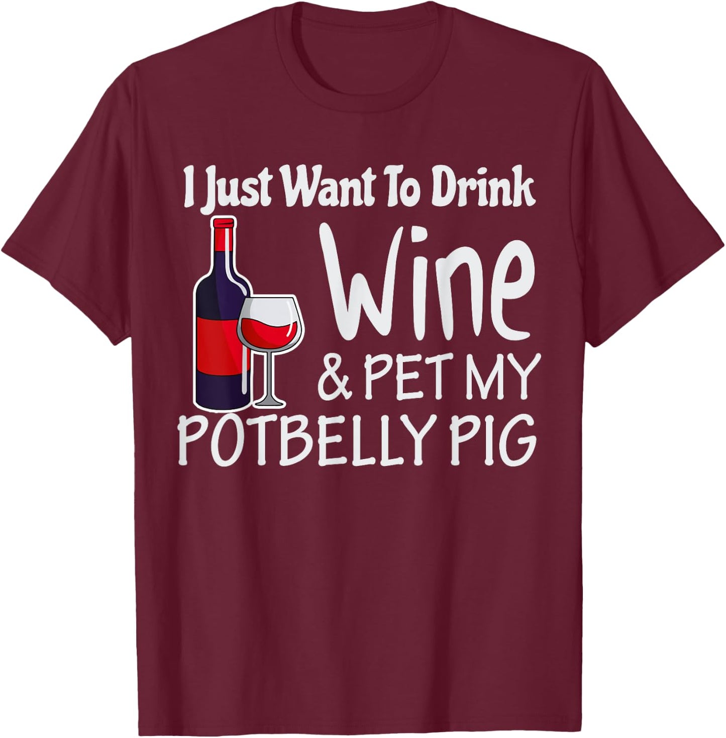 Pigs Just Want to Drink Wine Pet My Potbelly Pig Shirt T-Shirt - T-Shirt | Maroon