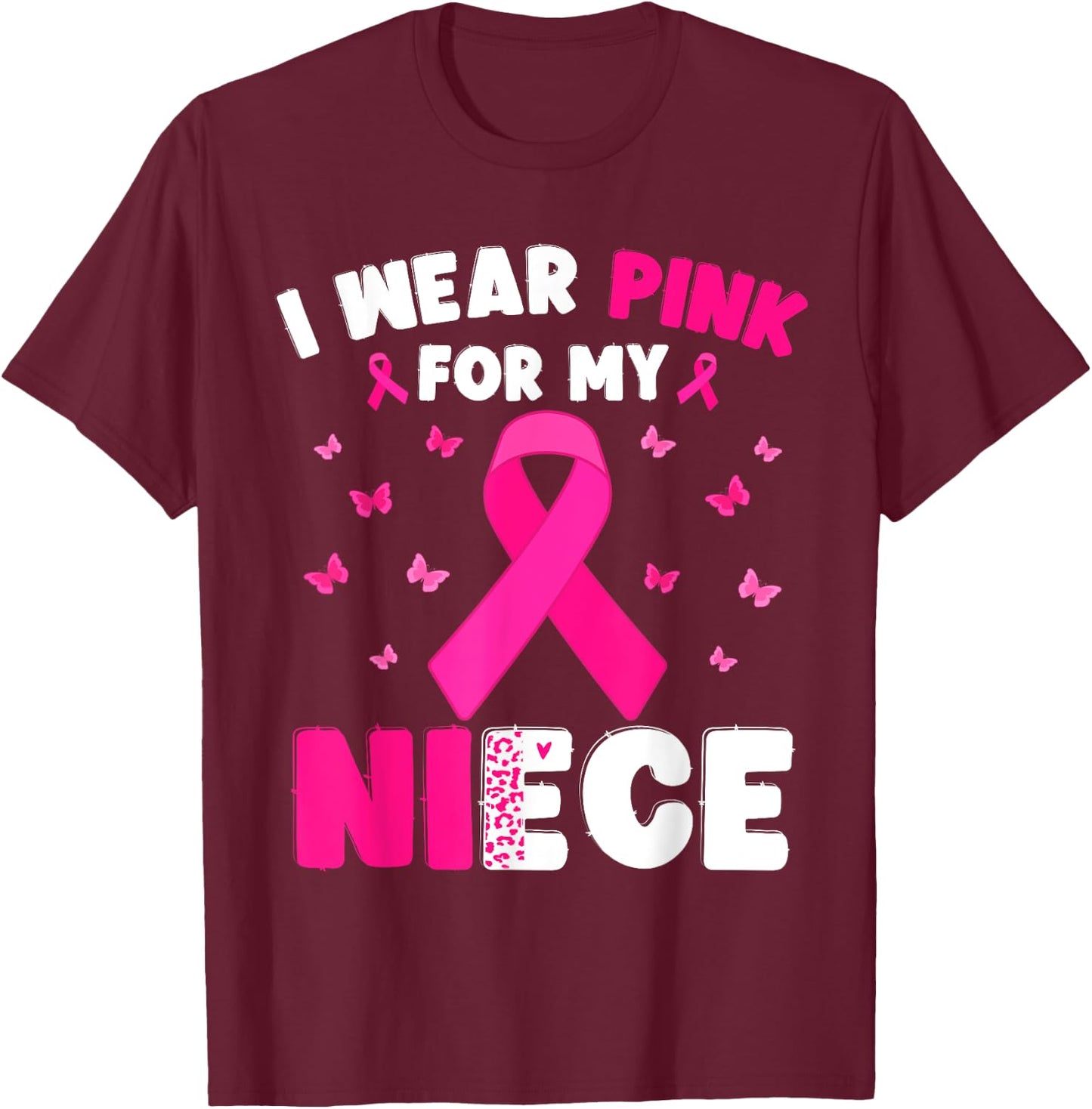 I Wear Pink For My Niece Breast Cancer Awareness T-Shirt - T-Shirt | Maroon