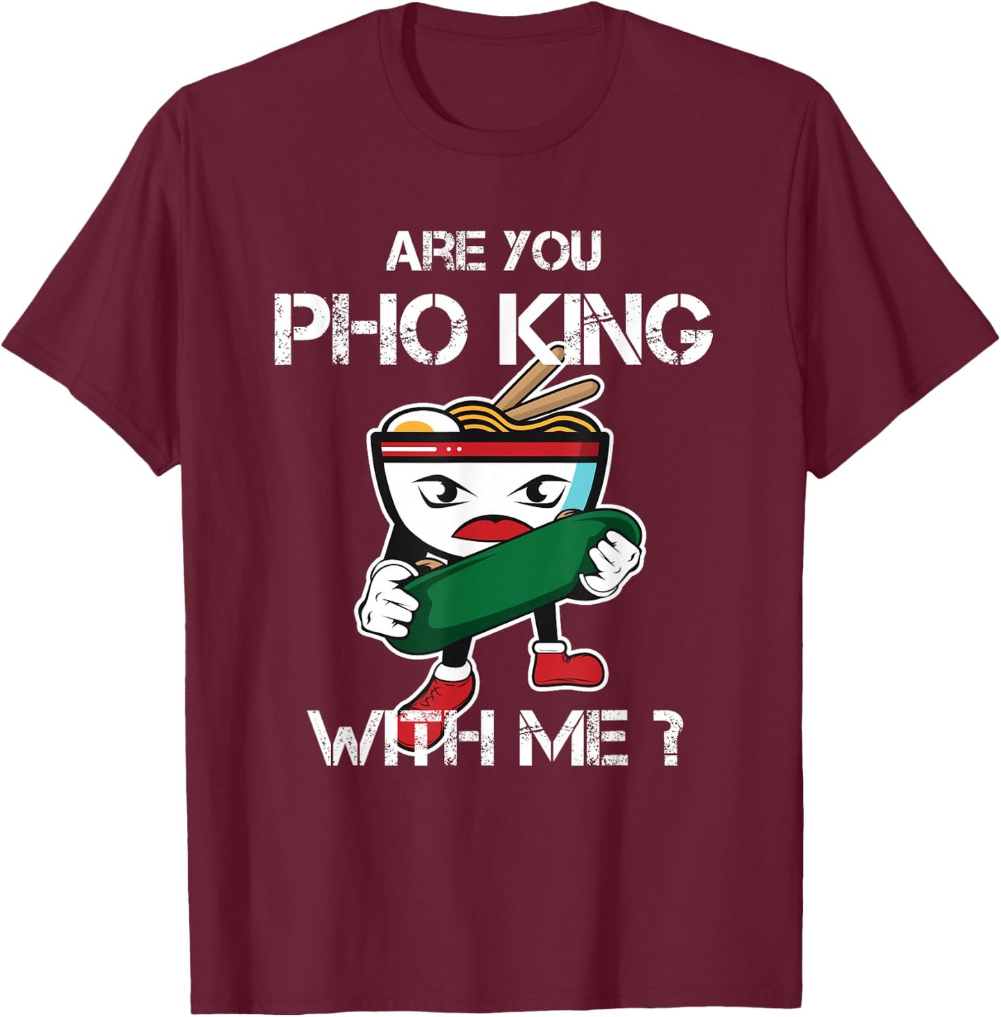 Are You Pho King With Me Funny Pho Word Game Vietnam T-Shirt - T-Shirt | Maroon