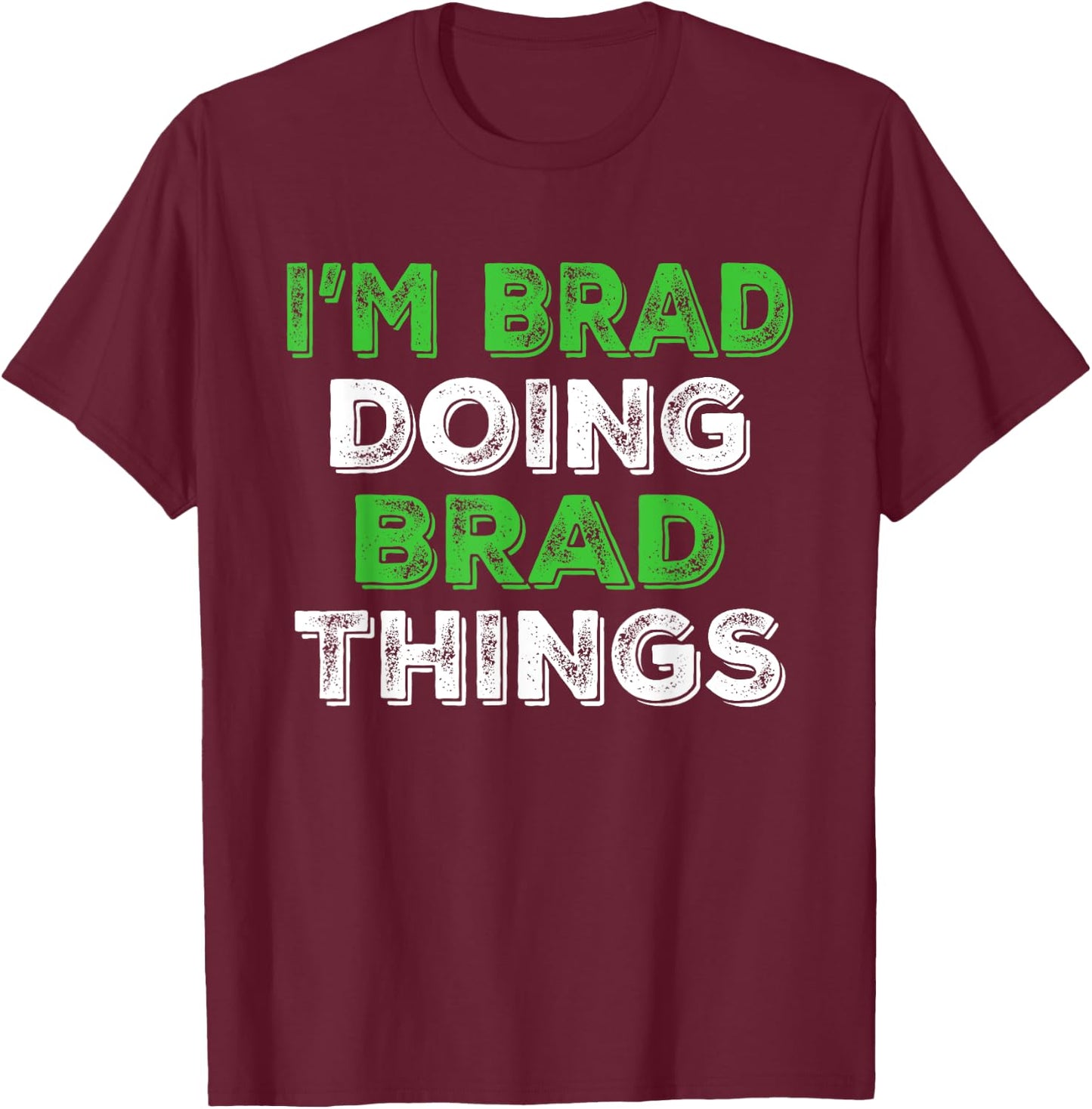 I'm Brad Doing Brad Things Funny Personalized First Name T-Shirt - T-Shirt | Maroon