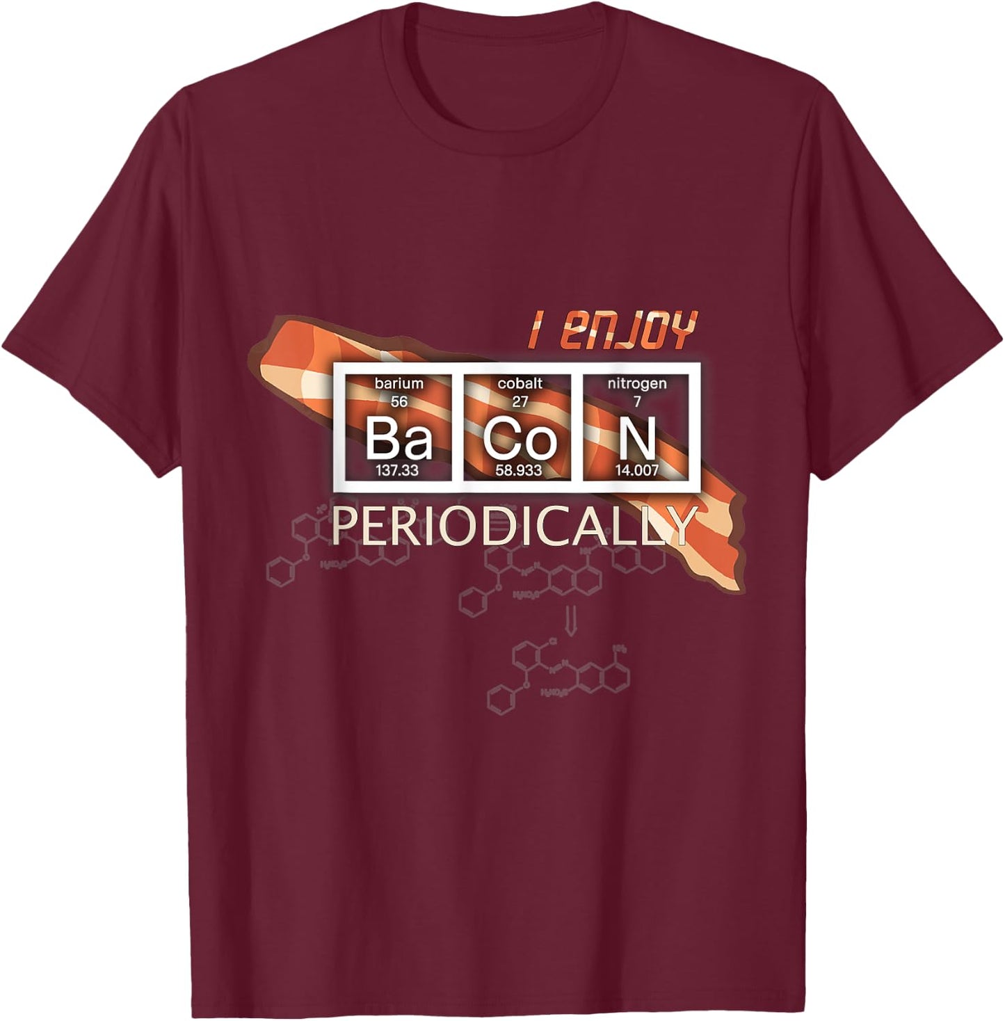I Enjoy Bacon Periodically - Periodic Elements Table T-Shirt - T-Shirt | Maroon