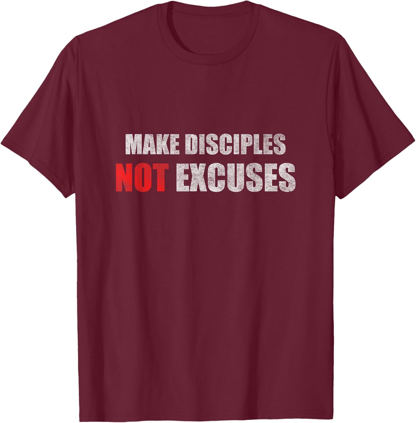 Make Disciples Not Excuses Jesus Christians T-Shirt - T-Shirt | Maroon