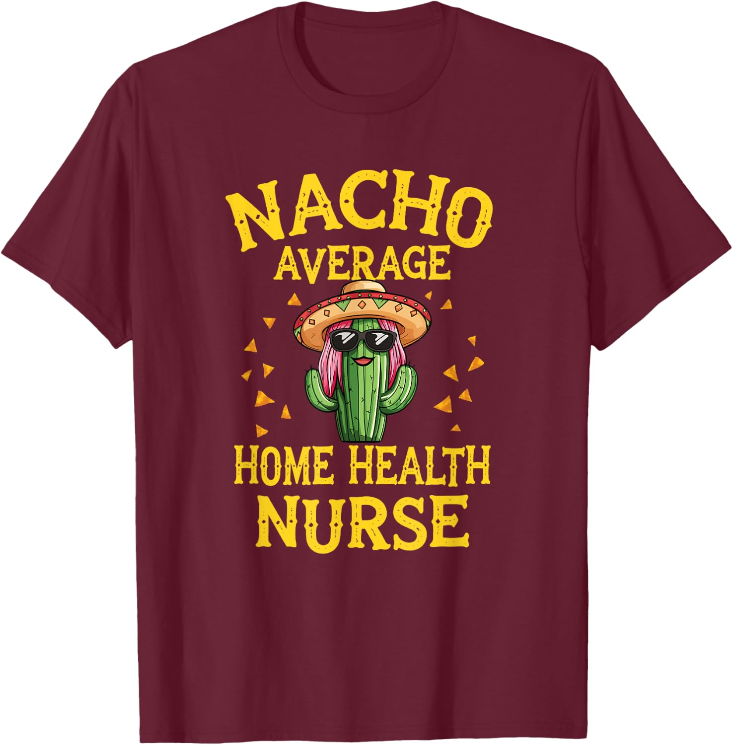 Funny Nacho Average Home Health Nurse T-Shirt - T-Shirt | Maroon