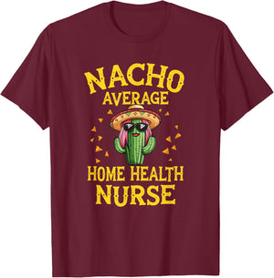 Funny Nacho Average Home Health Nurse T-Shirt - T-Shirt | Maroon