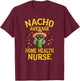 Funny Nacho Average Home Health Nurse T-Shirt - T-Shirt | Maroon