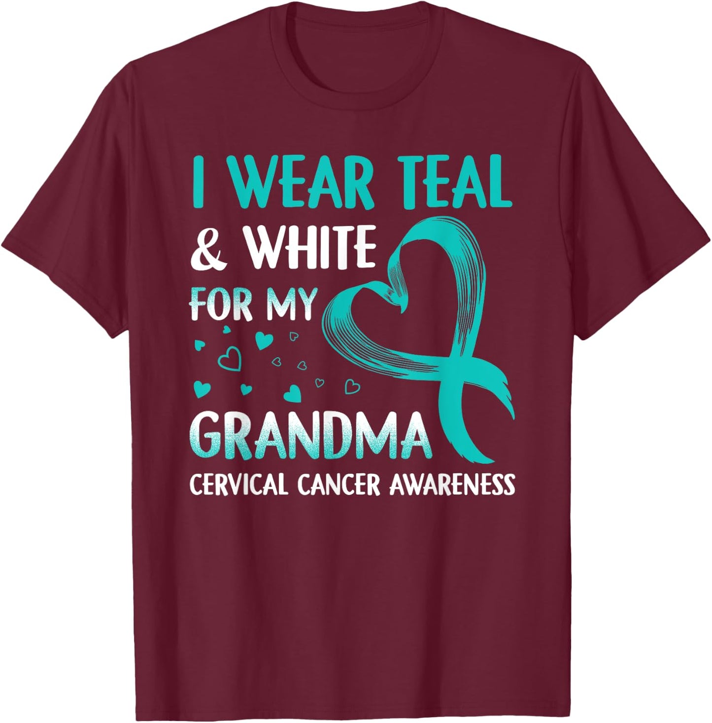 I Wear Teal & White For My Grandma Cervical Cancer T-Shirt - T-Shirt | Maroon