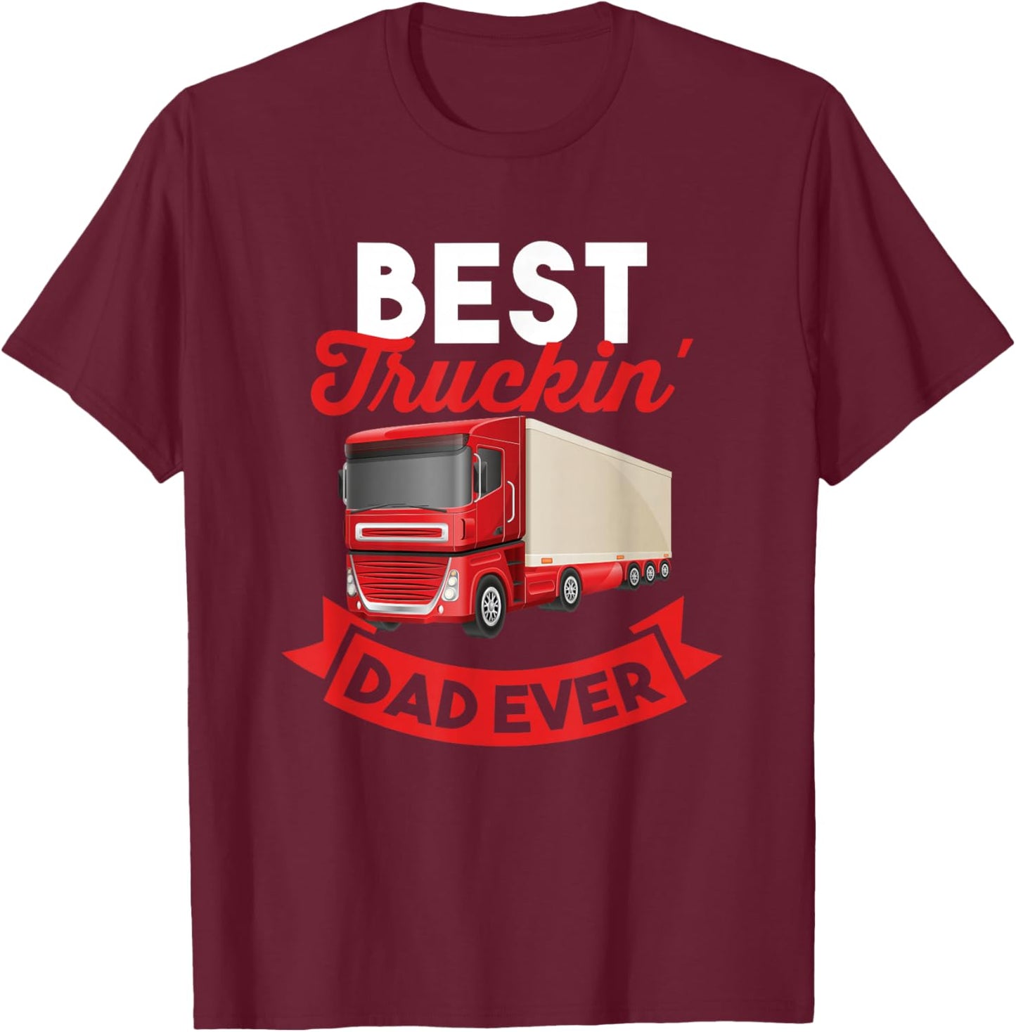 Trucker Best Truckin' Dad Ever Gift Dad T-Shirt - T-Shirt | Maroon