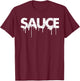 Sauce Melting Trending Dripping Messy Saucy White Letters T-Shirt - T-Shirt | Maroon