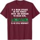 If a Man Speaks in The Forest With No Woman to Hear T-Shirt - T-Shirt | Maroon