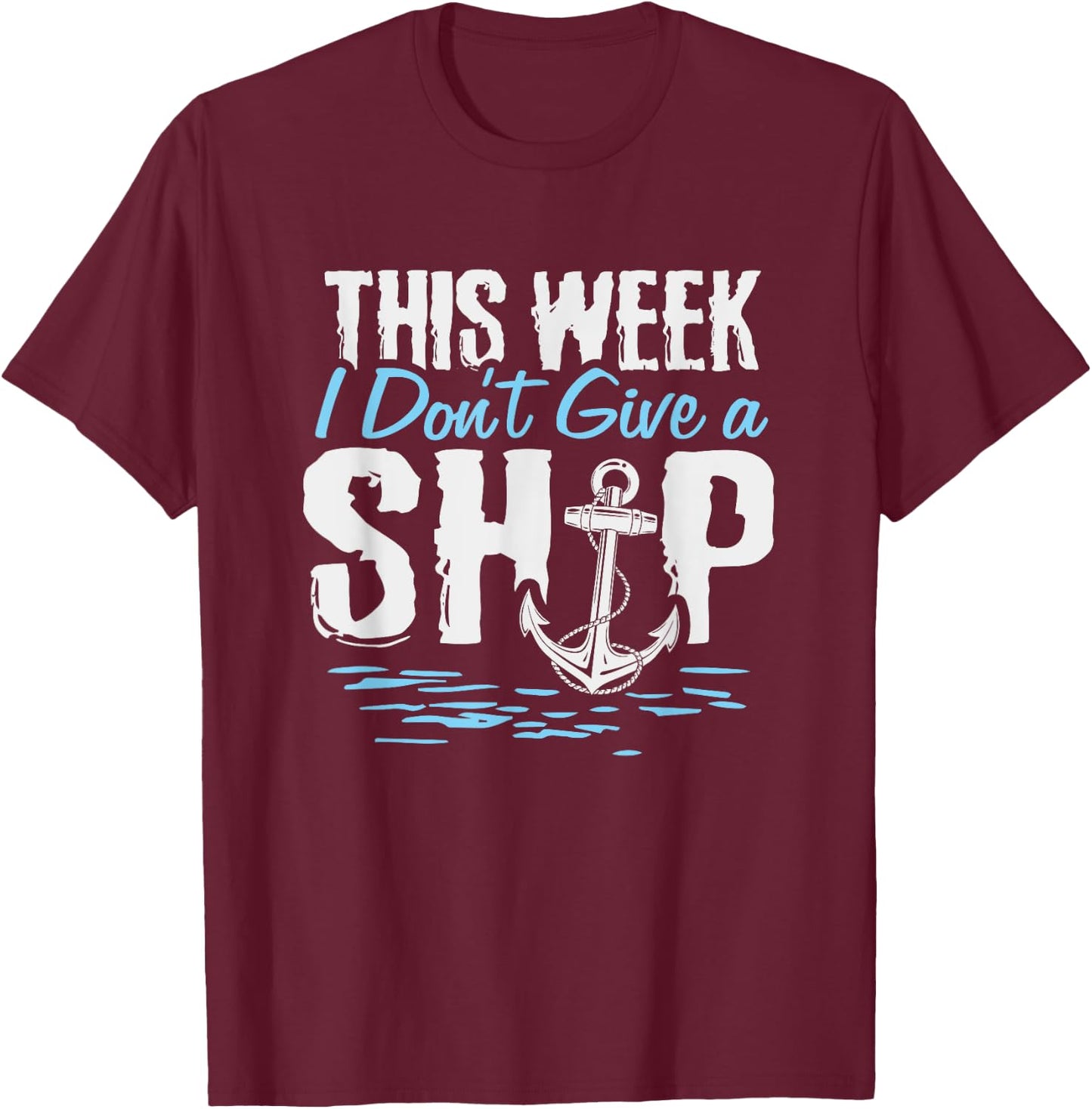 This Week I Don't Give A Ship Cruise Vacation Trip Matching T-Shirt - T-Shirt | Maroon