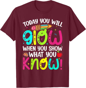 Today You Will Glow When You Show What You Know Teachers Day T-Shirt - T-Shirt | Maroon