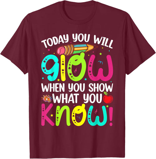 Today You Will Glow When You Show What You Know Teachers Day