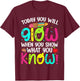 Today You Will Glow When You Show What You Know Teachers Day T-Shirt - T-Shirt | Maroon