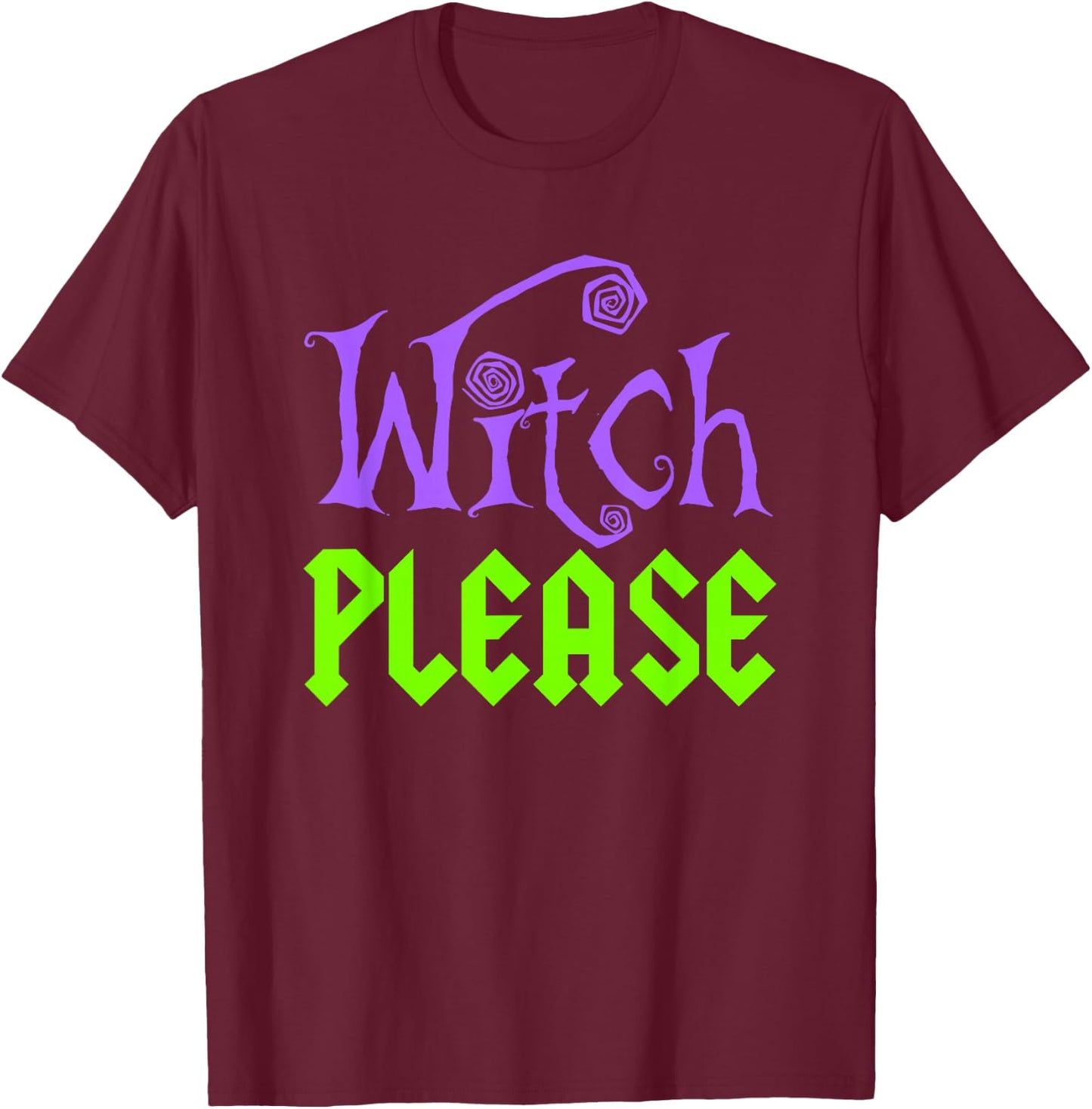 Witch Please Halloween Funny T-Shirt - T-Shirt | Maroon