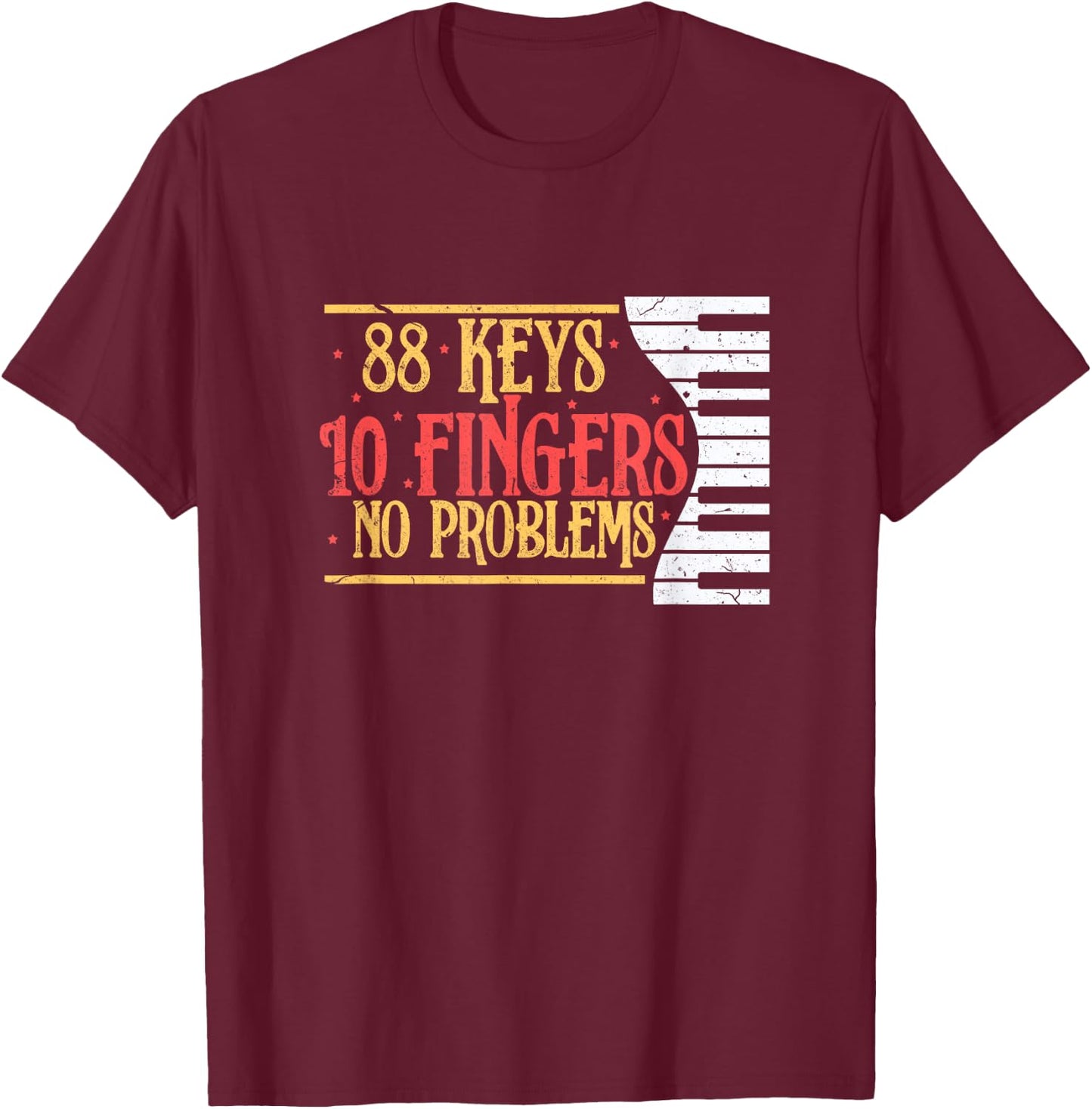 88 Keys 10 Fingers No Problem Funny Piano Keyboard Music T-Shirt - T-Shirt | Maroon