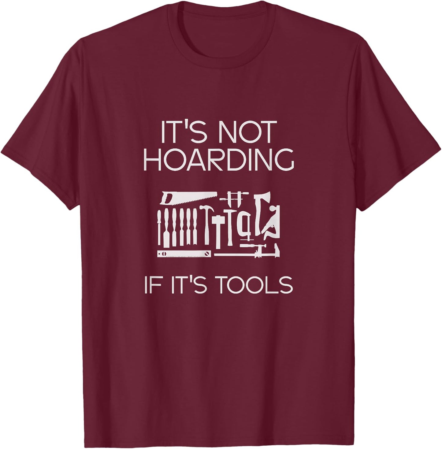 Not Hoarding If It's Tools Original Collector Gift T-Shirt - T-Shirt | Maroon