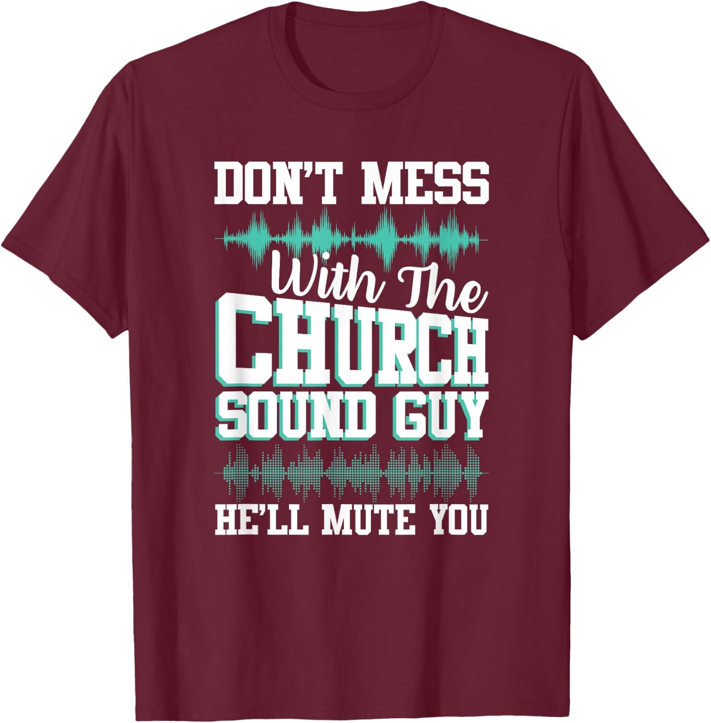 Don't Mess With Church Sound Guy Funny Mute Music T-Shirt - T-Shirt | Maroon