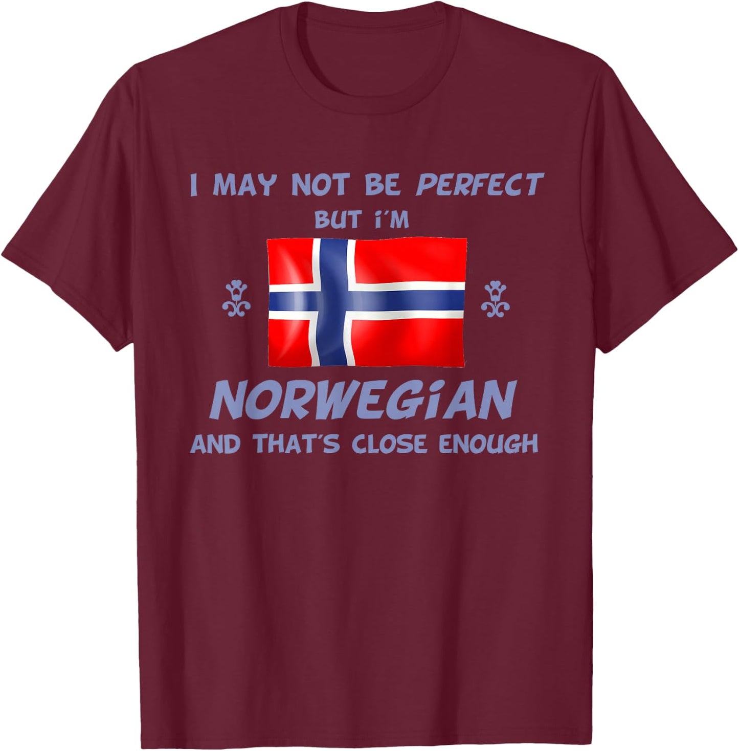 Funny I May Not Be Perfect But I'm Norwegian Norway T-Shirt - T-Shirt | Maroon