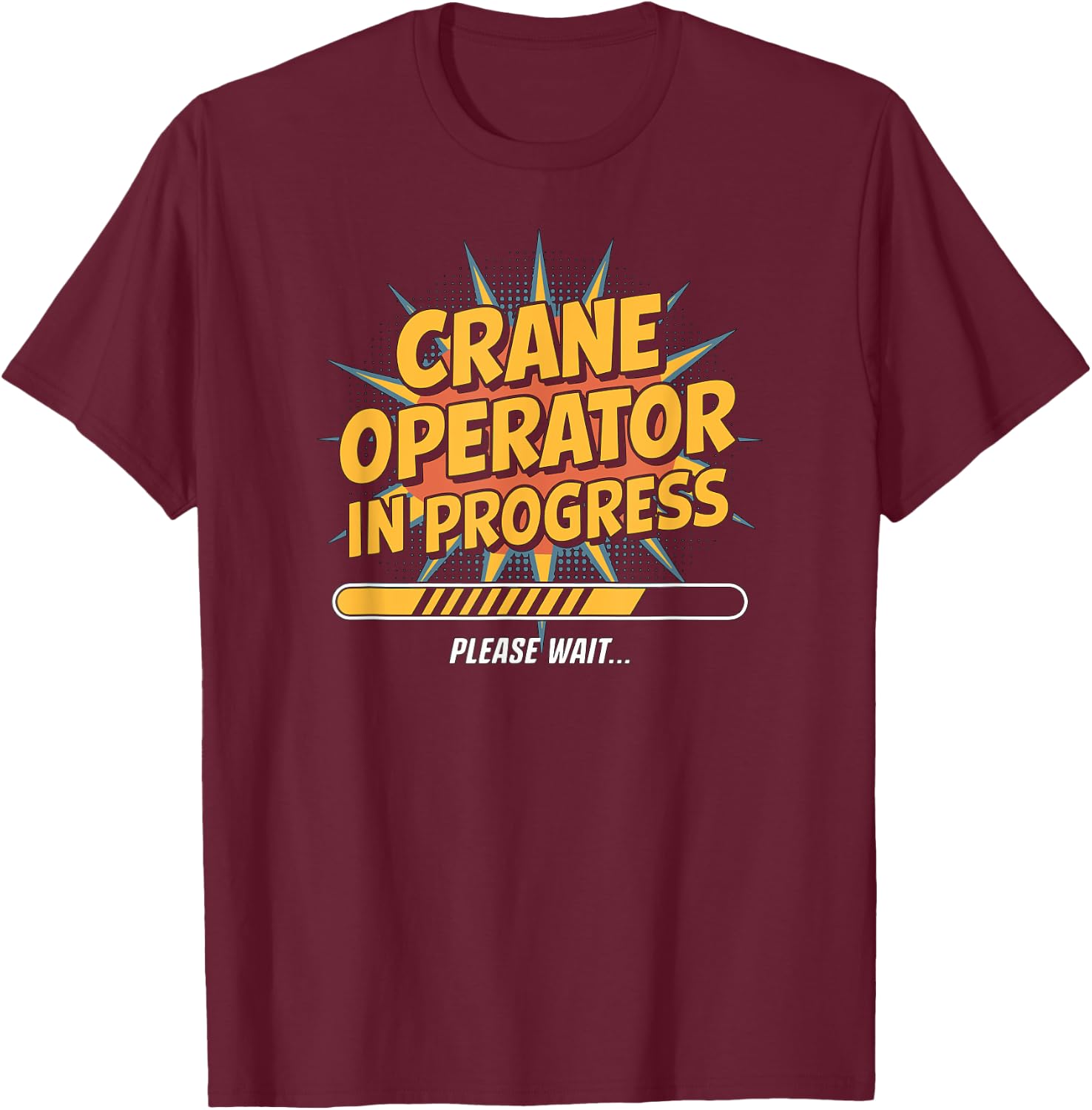 Crane Operator in Progress, Trainee Construction Worker Fun T-Shirt - T-Shirt | Maroon
